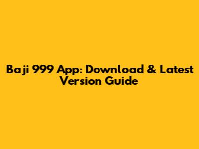 Baji 999 App: Download & Latest Version Guide