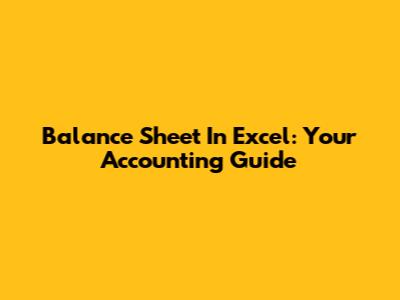 Balance Sheet In Excel: Your Accounting Guide