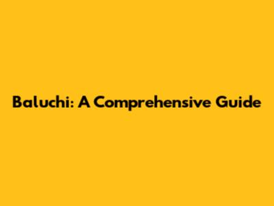 Baluchi: A Comprehensive Guide