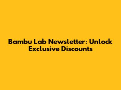 Bambu Lab Newsletter: Unlock Exclusive Discounts