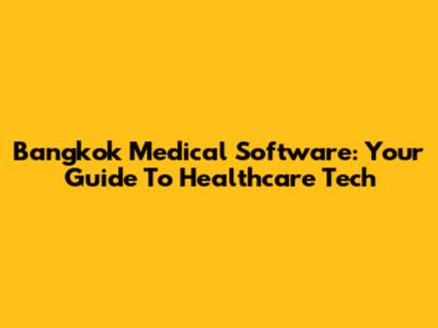 Bangkok Medical Software: Your Guide To Healthcare Tech