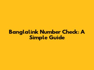 Banglalink Number Check: A Simple Guide
