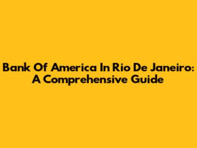 Bank Of America In Rio De Janeiro: A Comprehensive Guide