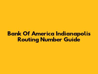 Bank Of America Indianapolis Routing Number Guide