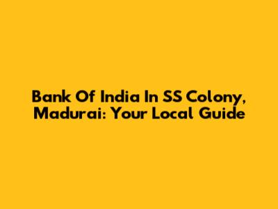 Bank Of India In SS Colony, Madurai: Your Local Guide
