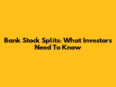 Bank Stock Splits: What Investors Need To Know