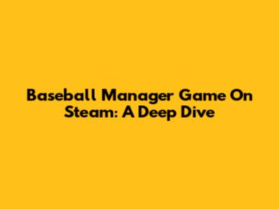 Baseball Manager Game On Steam: A Deep Dive