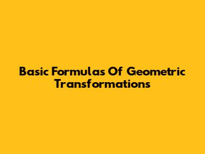 Basic Formulas Of Geometric Transformations