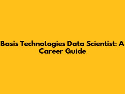 Basis Technologies Data Scientist: A Career Guide