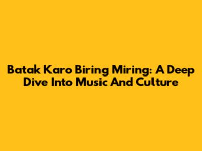 Batak Karo Biring Miring: A Deep Dive Into Music And Culture