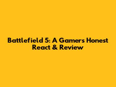 Battlefield 5: A Gamer's Honest React & Review