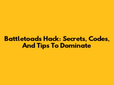 Battletoads Hack: Secrets, Codes, And Tips To Dominate