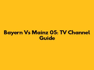 Bayern Vs Mainz 05: TV Channel Guide