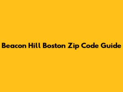 Beacon Hill Boston Zip Code Guide