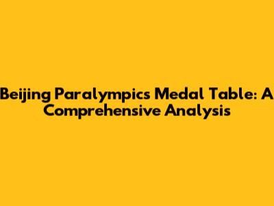 Beijing Paralympics Medal Table: A Comprehensive Analysis