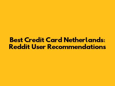 Best Credit Card Netherlands: Reddit User Recommendations