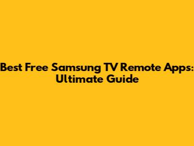 Best Free Samsung TV Remote Apps: Ultimate Guide