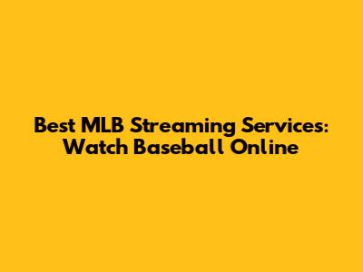 Best MLB Streaming Services: Watch Baseball Online