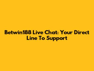 Betwin188 Live Chat: Your Direct Line To Support