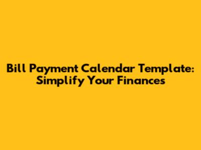 Bill Payment Calendar Template: Simplify Your Finances