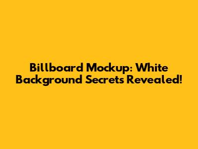 Billboard Mockup: White Background Secrets Revealed!