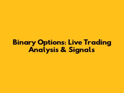 Binary Options: Live Trading Analysis & Signals