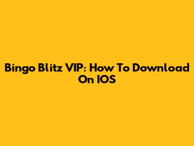 Bingo Blitz VIP: How To Download On IOS