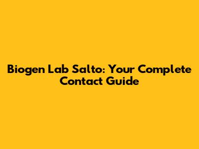 Biogen Lab Salto: Your Complete Contact Guide