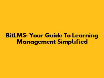 BitLMS: Your Guide To Learning Management Simplified