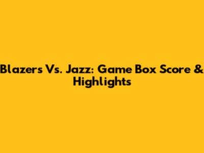 Blazers Vs. Jazz: Game Box Score & Highlights