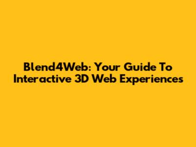 Blend4Web: Your Guide To Interactive 3D Web Experiences