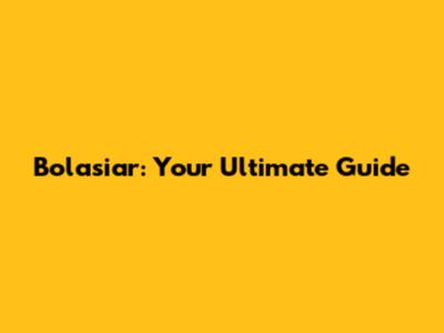 Bolasiar: Your Ultimate Guide