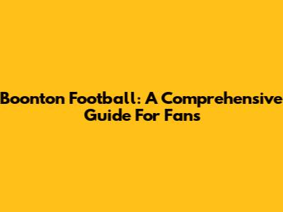 Boonton Football: A Comprehensive Guide For Fans