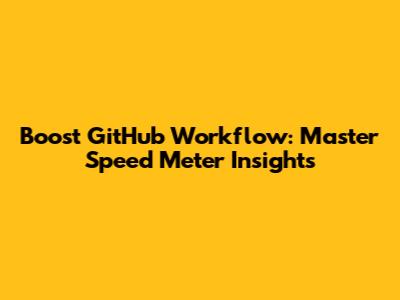 Boost GitHub Workflow: Master Speed Meter Insights