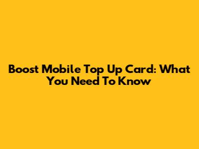 Boost Mobile Top Up Card: What You Need To Know