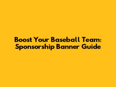 Boost Your Baseball Team: Sponsorship Banner Guide