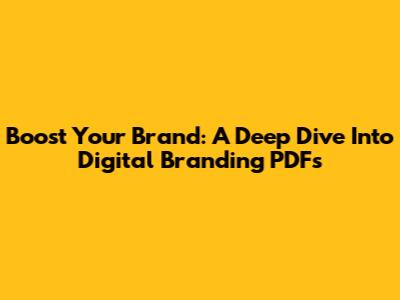 Boost Your Brand: A Deep Dive Into Digital Branding PDFs