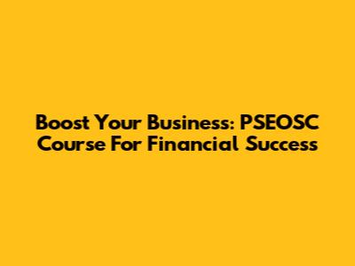 Boost Your Business: PSEOSC Course For Financial Success