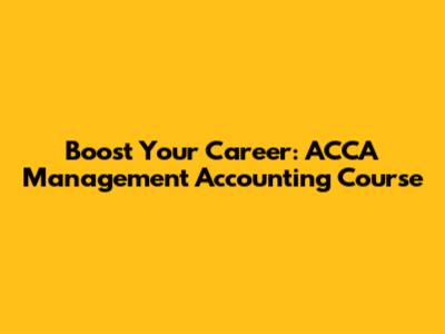 Boost Your Career: ACCA Management Accounting Course