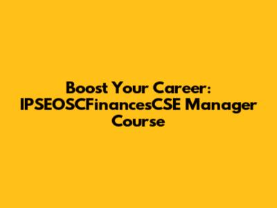 Boost Your Career: IPSEOSCFinancesCSE Manager Course