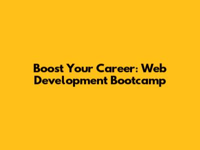 Boost Your Career: Web Development Bootcamp