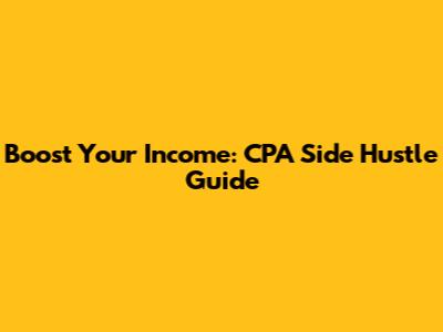 Boost Your Income: CPA Side Hustle Guide