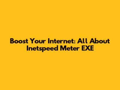 Boost Your Internet: All About Inetspeed Meter EXE