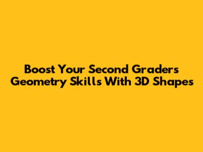 Boost Your Second Grader's Geometry Skills With 3D Shapes