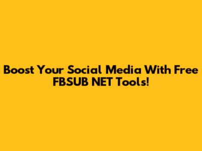 Boost Your Social Media With Free FBSUB NET Tools!