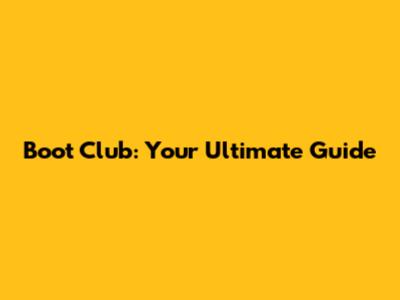 Boot Club: Your Ultimate Guide