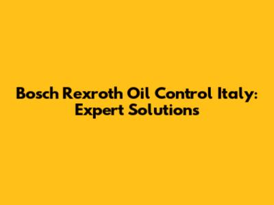 Bosch Rexroth Oil Control Italy: Expert Solutions