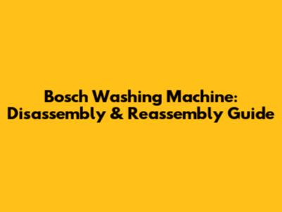 Bosch Washing Machine: Disassembly & Reassembly Guide