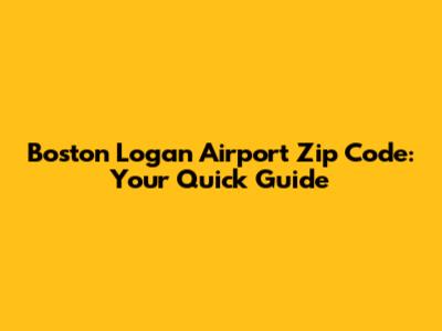 Boston Logan Airport Zip Code: Your Quick Guide