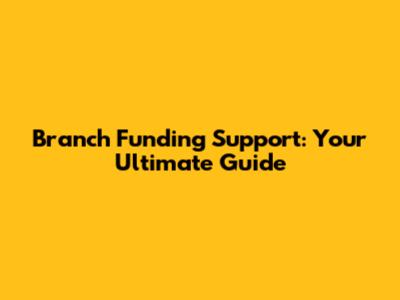 Branch Funding Support: Your Ultimate Guide